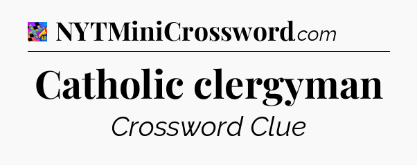 Catholic clergyman Crossword Clue