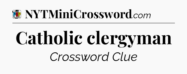 Catholic clergyman Crossword Clue