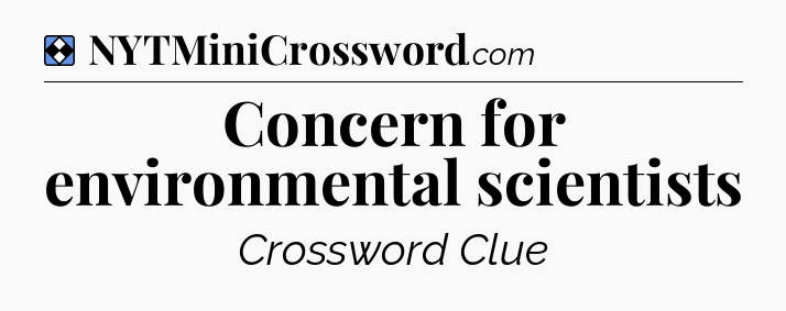 Solution: Concern for environmental scientists - NYT Mini Crossword