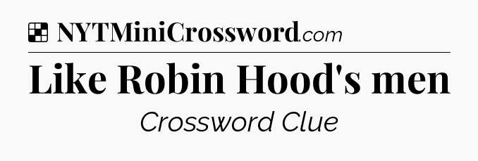 Solution: Like Robin Hood's men - NYT Crossword