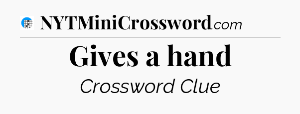 Gives a hand Crossword Clue