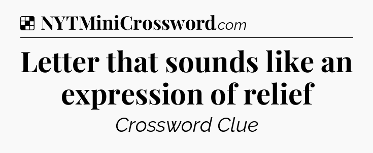 Solution: Letter that sounds like an expression of relief - NYT Crossword