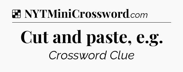 Solution: Cut and paste, e.g - NYT Crossword
