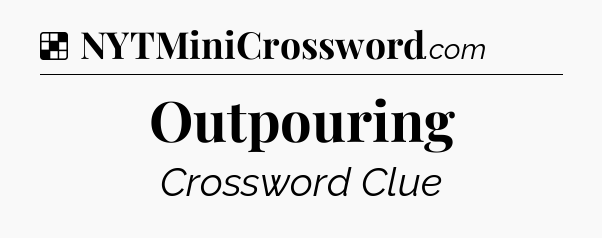Solution: Outpouring - NYT Crossword