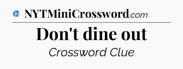 Don't dine out Crossword Clue