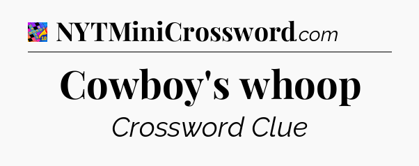 Cowboy's whoop Crossword Clue