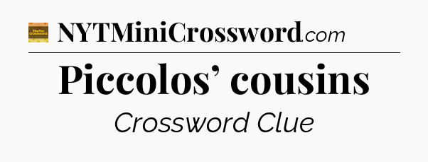 Piccolos’ cousins - Eugene Sheffer Crossword