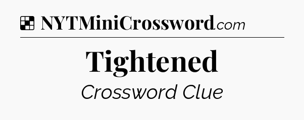 Solution: Tightened - NYT Crossword