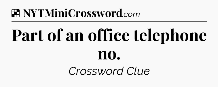 Solution: Part of an office telephone no - NYT Crossword