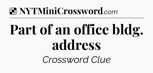 Solution: Part of an office bldg. address - NYT Crossword