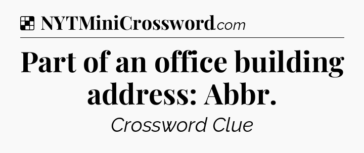 Solution: Part of an office building address: Abbr - NYT Crossword