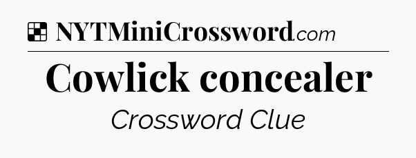 Solution: Cowlick concealer - NYT Crossword