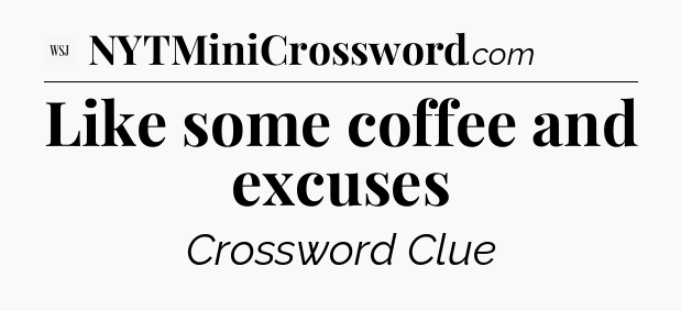 Like some coffee and excuses - WSJ Crossword