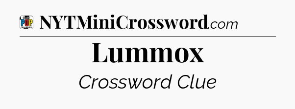 Lummox Crossword Clue