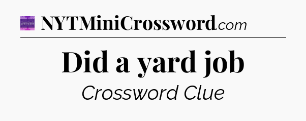 Did a yard job - Thomas Joseph Crossword