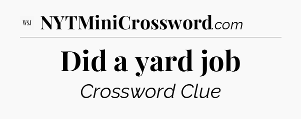 Did a yard job - WSJ Crossword