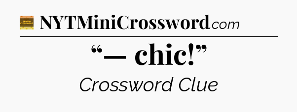 “— chic!” crossword clue Eugene Sheffer