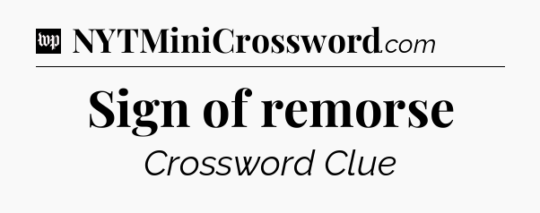 Sign of remorse Crossword Clue