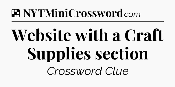 Solution: Website with a Craft Supplies section - NYT Crossword