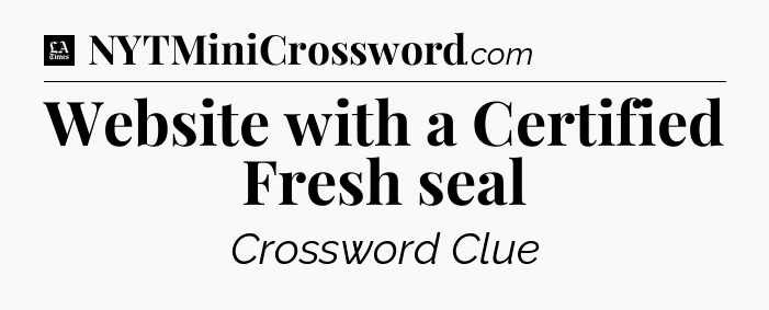 Website with a Certified Fresh seal - LA Times Crossword