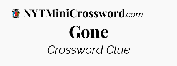 Gone Crossword Clue
