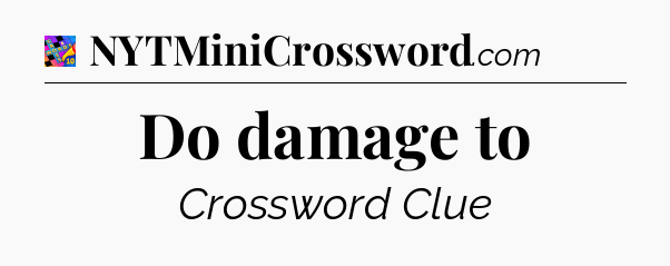 Do damage to Crossword Clue