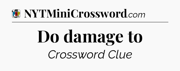 Do damage to Crossword Clue