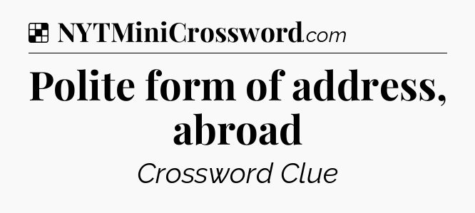Solution: Polite form of address, abroad - NYT Crossword