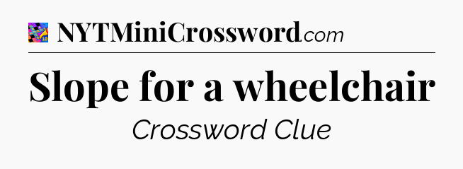 Slope for a wheelchair Crossword Clue