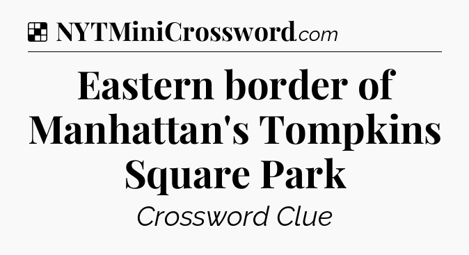 Solution: Eastern border of Manhattan's Tompkins Square Park - NYT Crossword