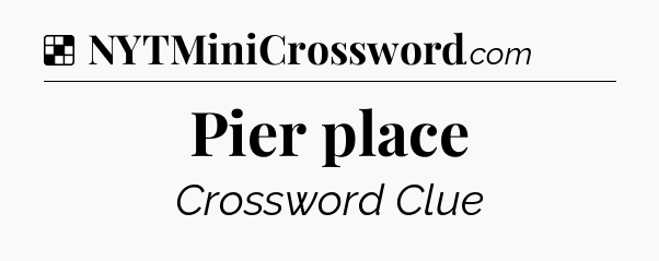 Solution: Pier place - NYT Crossword