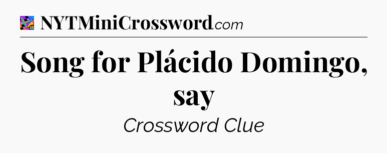 Song for Plácido Domingo, say Crossword Clue