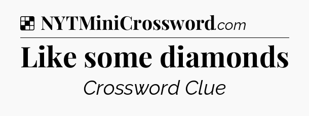 Solution: Like some diamonds - NYT Crossword