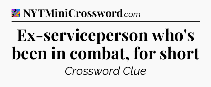 Ex-serviceperson who's been in combat, for short Crossword Clue