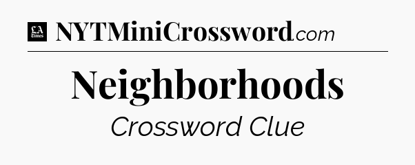 Neighborhoods - LA Times Crossword