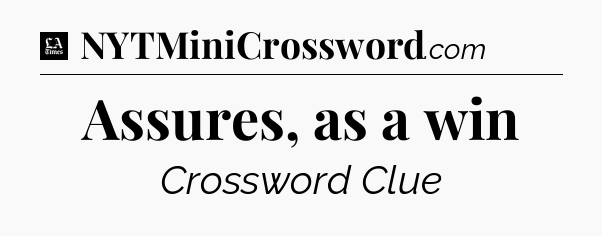 Assures, as a win - LA Times Crossword