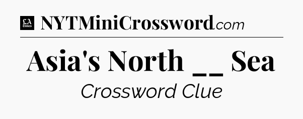 Asia's North __ Sea - LA Times Crossword