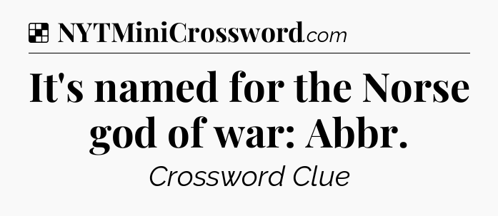 Solution: It's named for the Norse god of war: Abbr - NYT Crossword