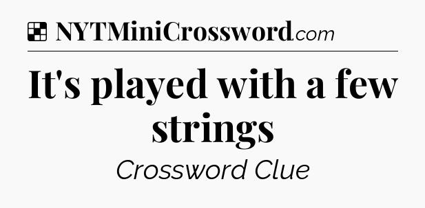 Solution: It's played with a few strings - NYT Crossword