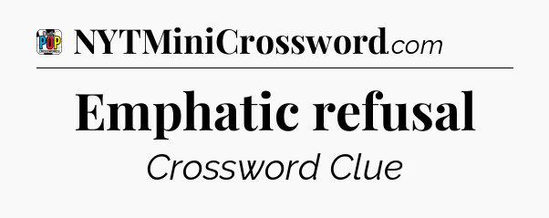 Emphatic refusal Crossword Clue
