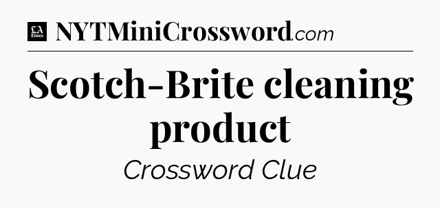 Scotch-Brite cleaning product - LA Times Crossword
