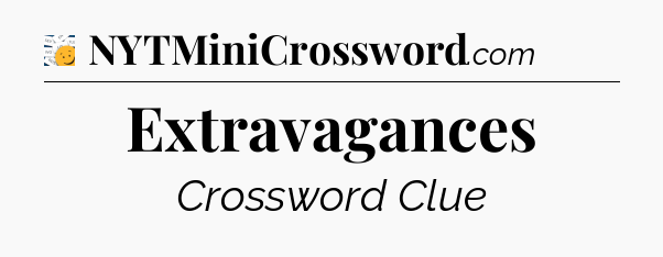 Extravagances - 7 Little Words