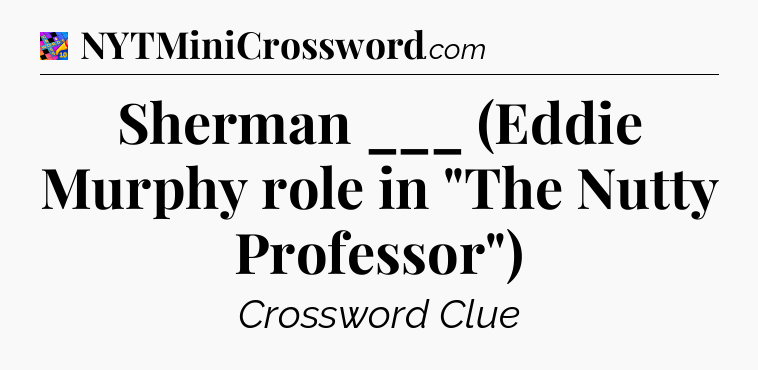 Sherman ___ (Eddie Murphy role in 