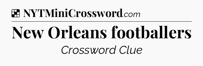 Solution: New Orleans footballers - NYT Crossword