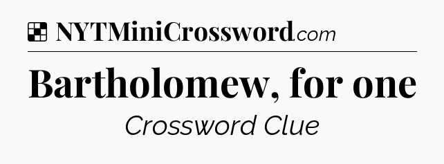 Solution: Bartholomew, for one - NYT Crossword