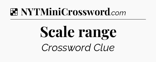 Solution: Scale range - NYT Crossword