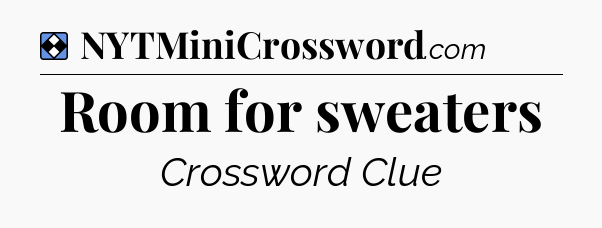 Solution: Room for sweaters - NYT Mini Crossword