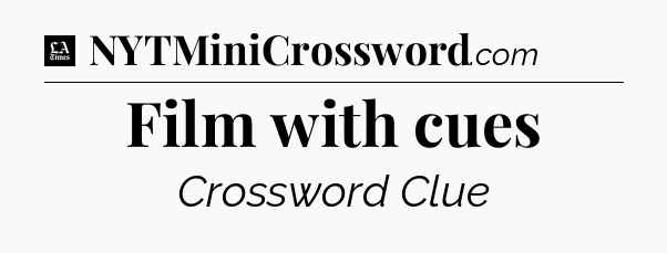 Film with cues - LA Times Crossword