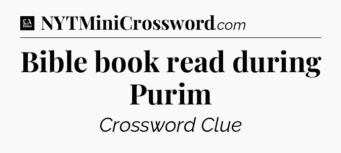Bible book read during Purim - LA Times Crossword