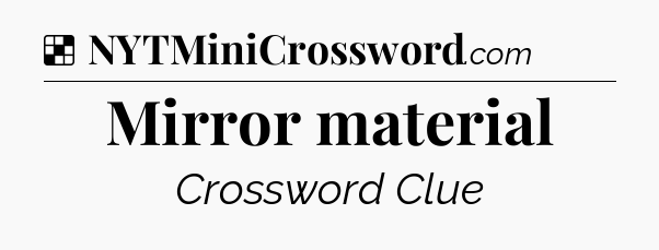 Solution: Mirror material - NYT Crossword
